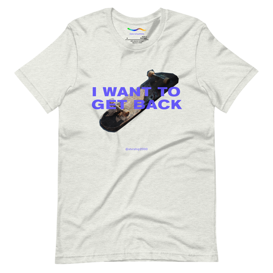 "I want to get back" Unisex t-shirt