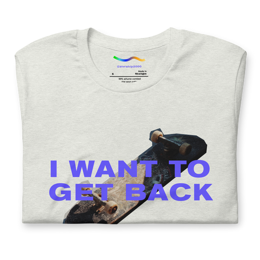 "I want to get back" Unisex t-shirt